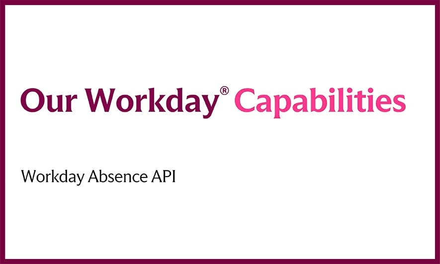 Our Workday capabilities: Workday absence API